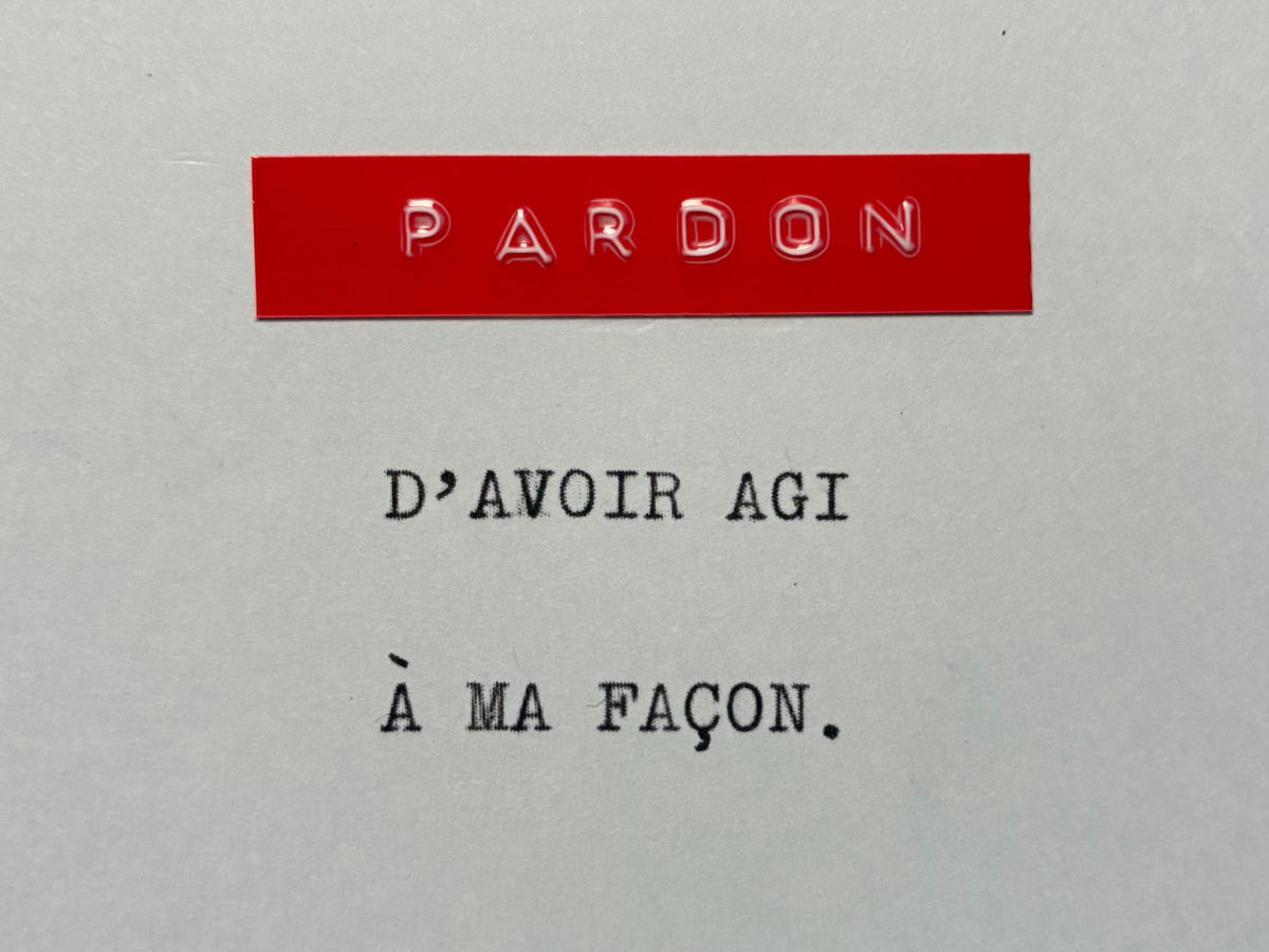 Pardon d'avoir agi à ma façon.
